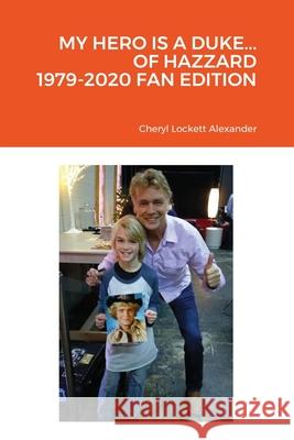 My Hero Is a Duke...of Hazzard 1979-2020 Fan Edition Cheryl Lockett Alexander Philicia Lockett Stephanie Angielisa Michaela Alexander 9781716862595 Lulu.com