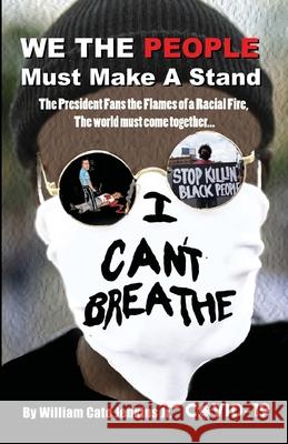 WE THE PEOPLE Must Make A Stand: The President Fans the Flames of a Racial Fire, The world must come together... William Jenkins 9781716864322