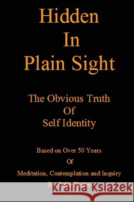 Hidden in Plain Sight: The Obvious Truth of Self-Identity Drake, Colin 9781716864568 Lulu.com