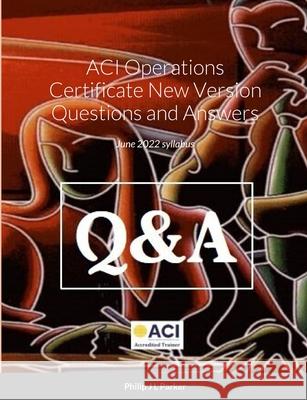 ACI Operations Certificate New Version Questions and Answers: November 2020 syllabus Philip J. L. Parker 9781716865589 Lulu.com