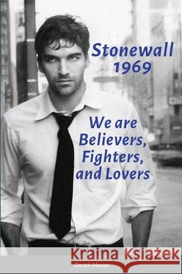 Stonewall 1969: We are Believers, Fighters, and Lovers Meyer, Derek 9781716866470 Lulu.com