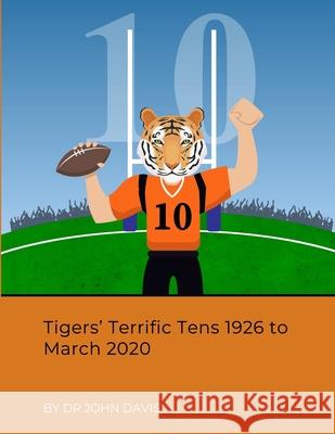 Tigers' Terrific Tens 1926 to March 2020 John Davis 9781716866517