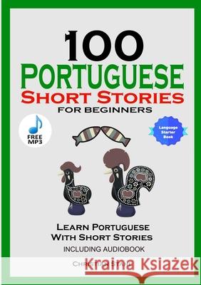100 Portuguese Short Stories for Beginners Learn Portuguese with Stories Including Audiobook: Portuguese Edition Foreign Language Book 1 Stahl, Christian 9781716867118 Lulu.com