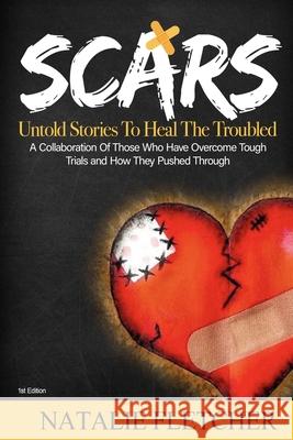 The Scars Book: Untold Stories to Heal The Trouble Fletcher, Natalie 9781716868498 Lulu.com