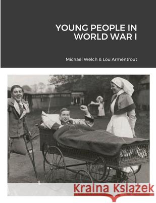 Young People in World War I Michael Welch Lou Armentrout 9781716871207