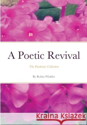 A Poetic Revival: The Pandemic Collection Winkler, Robin 9781716871849