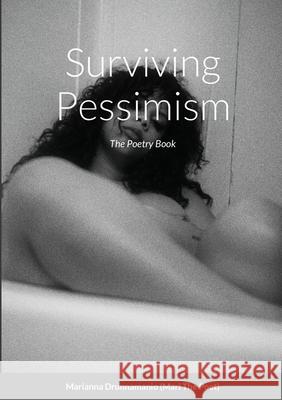 Surviving Pessimism: The Poetry Book Drunnamanio, Marianna 9781716876318