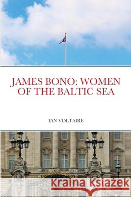 James Bono: Women of the Baltic Sea Ian Voltaire 9781716876714 Lulu.com