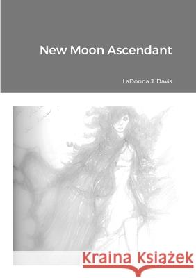 New Moon Ascendant Davis, Ladonna 9781716876752 LIGHTNING SOURCE UK LTD
