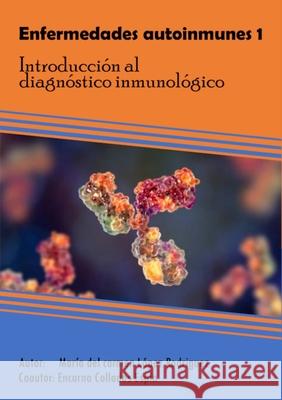 Enfermedades autoinmunes 1: Introducción al diagnóstico inmunológico López Rodríguez, María del Carmen 9781716879340
