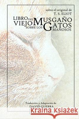 Libro del viejo Musgaño sobre los gatos mañosos: Adaptación de David Guerra Eliot, T. S. 9781716883736 Lulu.com