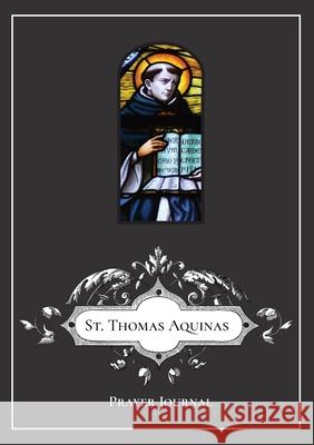 St. Thomas Aquinas Prayer Journal Michael Lamorte 9781716891243 Lulu.com