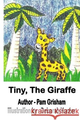 Tiny, The Giraffe Pam Grisham 9781716891908