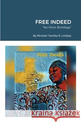 Free Indeed: No More Bondage Lindsey, Tamika 9781716892417