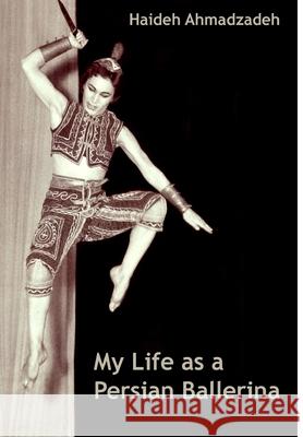 My Life as A Persian Ballerina Haideh Ahmadzadeh 9781716892448