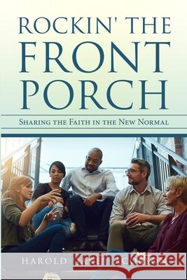 Rockin' the Front Porch: Sharing the Faith in the New Normal Jacobson, Harold 9781716893179