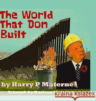 The World That Don Built Harry Paul, III Materne Karleen Pilla Materne 9781716895982 Lulu.com