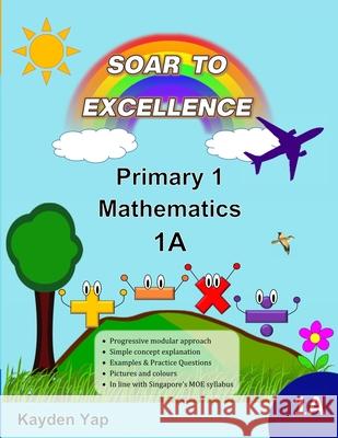 Soar to Excellence Primary 1 Mathematics 1A Kayden Yap 9781716896576 Lulu.com