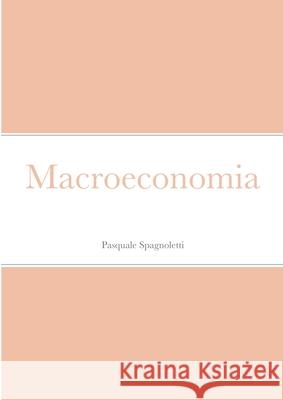 Macroeconomia Pasquale Spagnoletti 9781716898242 Lulu.com