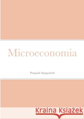 Microeconomia Pasquale Spagnoletti 9781716898273 Lulu.com