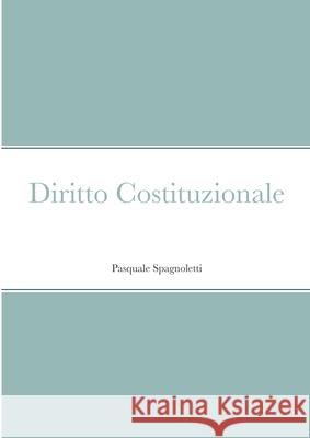 Diritto Costituzionale Pasquale Spagnoletti 9781716898358 Lulu.com