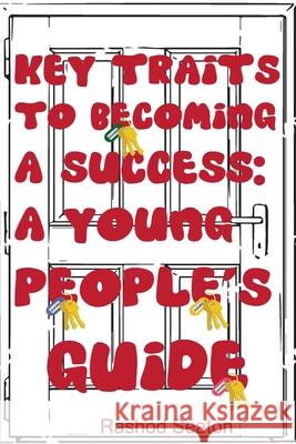 Key Traits To Becoming A Success: A Young People's Guide Rashod Seaton Heramb Arora 9781716901010 Lulu.com