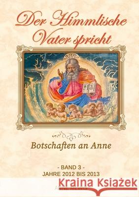 Der Himmlische Vater spricht - Band 3: Botschaften an Anne Mewis, Anne 9781716901164