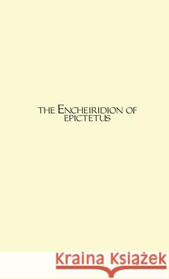 The Encheiridion Epictetus                                Arrian                                   W. A. Oldfather 9781716902420 Lulu.com