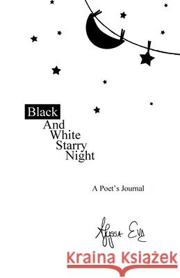 Black and White Starry Night: A Poet's Journal Eve, Alyssa 9781716903908 Lulu.com