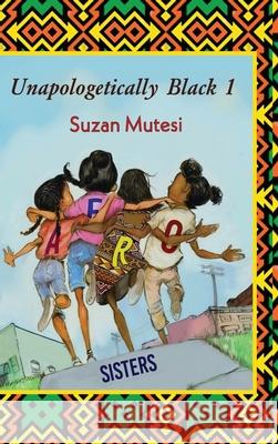 Unapologetically Black 1 Suzan Mutesi 9781716905834 Lulu.com