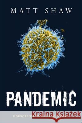 Pandemic: Horrors Written In Lockdown Matt Shaw 9781716906985 Lulu.com