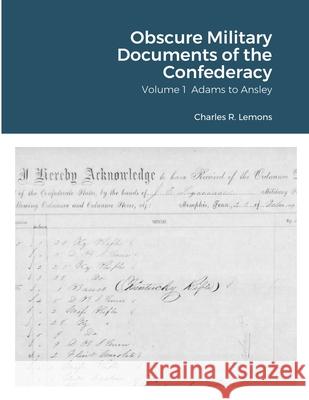 Obscure Military Documents of the Confederacy Charles Lemons 9781716908033