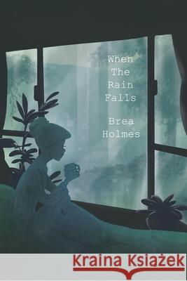 When Rain Falls Brea Holmes Kaitlynn Nichol 9781716908323