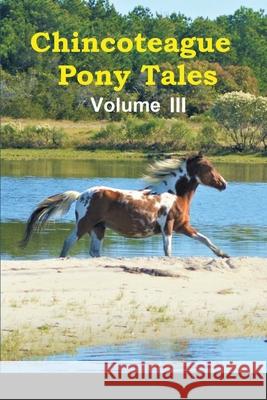 Chincoteague Pony Tales: Volume 3 Szymanski, Lois 9781716912429 Lulu.com