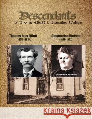 Descendents of Thomas Elliot and Clementine Watson Leonard Hendershott 9781716919527 Lulu.com