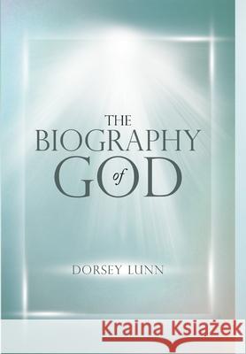 The Biography of God Dorsey Lunn 9781716920110