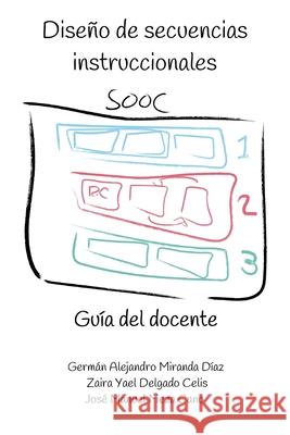 Diseño de secuencias instruccionales SOOC.: Guía del docente. Miranda Díaz, Germán Alejandro 9781716921209 Lulu.com