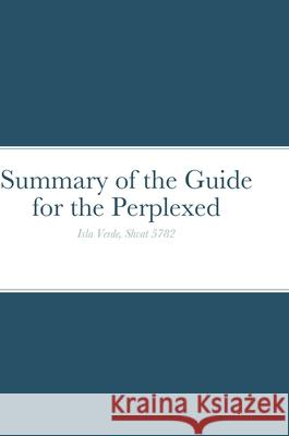 Summary of the Guide for the Perplexed Akiba Eliyahu 9781716921315