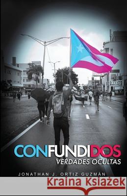 Confundidos: Verdades Ocultas Ortiz, Jonathan 9781716921445 Lulu.com