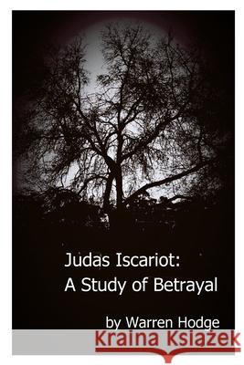 Judas Iscariot: A Study of Betrayal Warren Hodge 9781716924231 Lulu.com