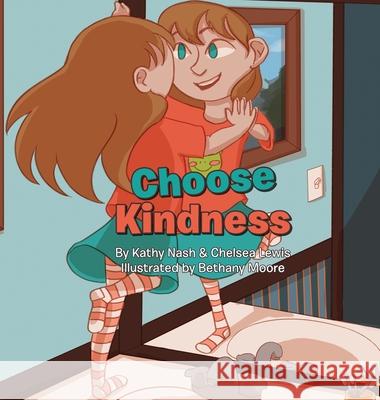 Choose Kindness Kathy Nash Chelsea Lewis Bethany Moore 9781716929014