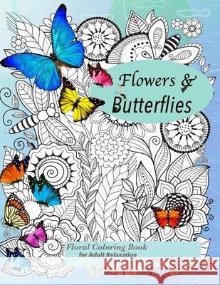 Floral coloring books for adults relaxation Butterflies and Flowers Annabella Shaw 9781716929731