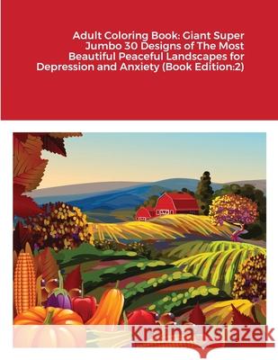 Adult Coloring Book: Giant Super Jumbo 30 Designs of The Most Beautiful Peaceful Landscapes for Depression and Anxiety (Book Edition:2) Beatrice Harrison 9781716930621 