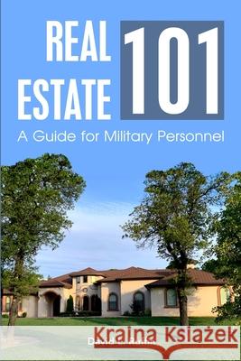 Real Estate 101: A Guide for Military Personnel Ruffin, David L. 9781716932960 Lulu.com