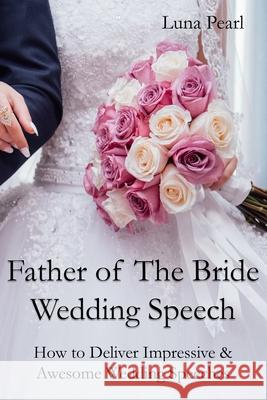 Father of The Bride Wedding Speech Luna Pearl 9781716933905
