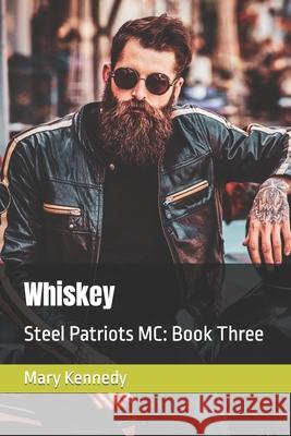 Whiskey: Steel Patriots MC: Book Three Mary Kennedy 9781716935275