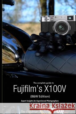 The Complete Guide to Fujifilm's X100V (B&W Edition) Tony Phillips 9781716938863