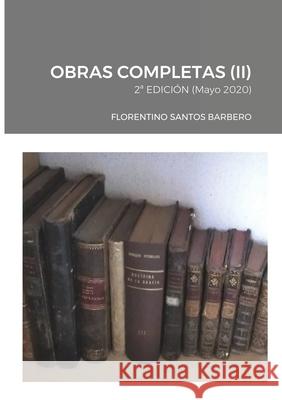 Obras Completas (II): 2a EDICIÓN (Mayo 2020) Santos Barbero, Florentino 9781716940651