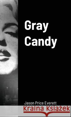 Gray Candy Jason Price Everett 9781716942815 Lulu.com