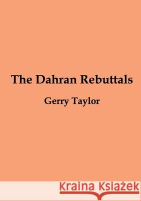 The Dahran Rebuttals Gerry Taylor 9781716943522 Lulu.com